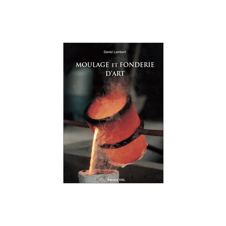 LIVRE MOULAGE ET FONDERIE D'ART IM#10356 LIVRE MOULAGE ET FONDERIE D'ART IM#10356