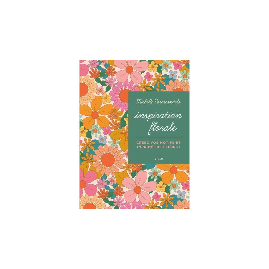 INSPIRATION FLORALE - CRÉEZ VOS MOTIFS ET IMPRIMÉS DE FLEURS
