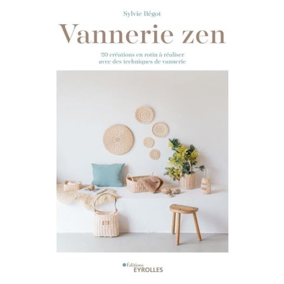 Vannerie zen - 20 créations en rotin à réaliser avec des techniques de vannerie