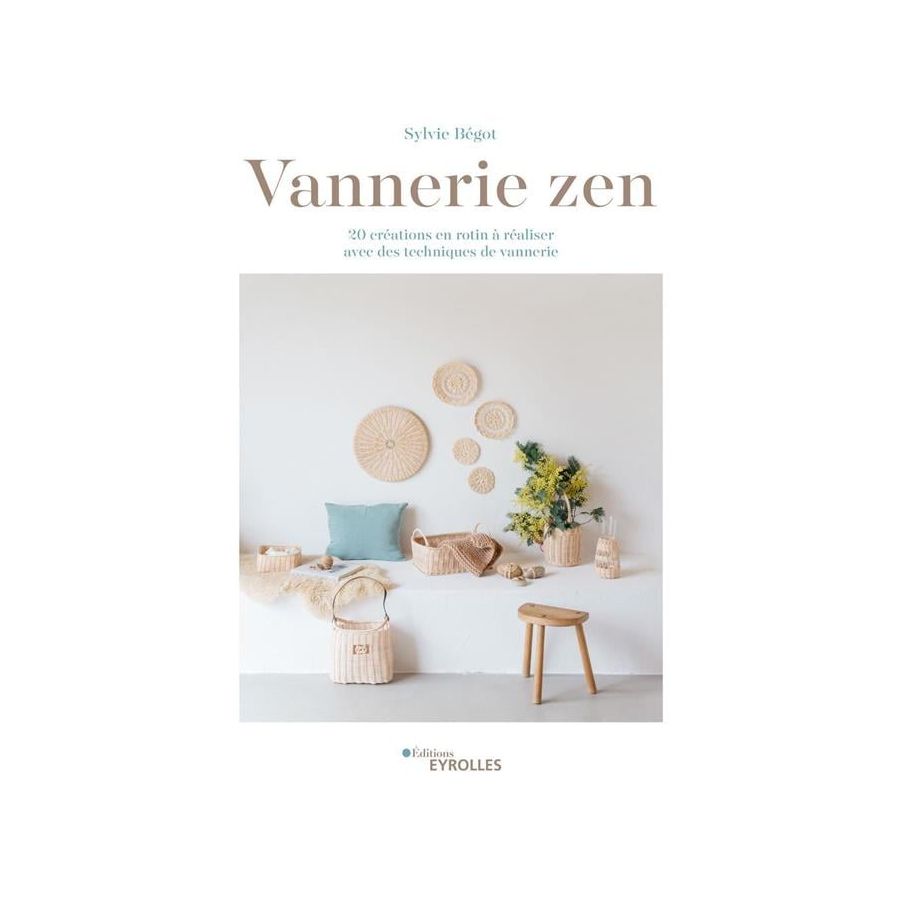 Vannerie zen - 20 créations en rotin à réaliser avec des techniques de vannerie