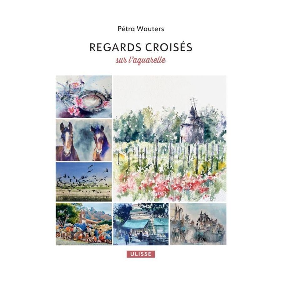 Regards croisés sur l’aquarelle – Pétra Wauters – Livre aquarelle pas à pas