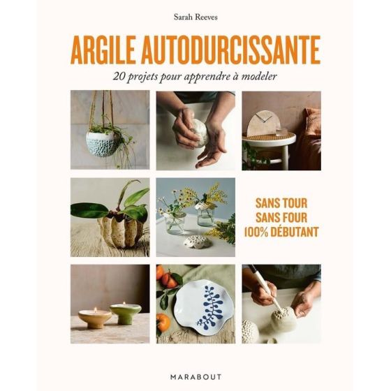 Argile autodurcissante : 20 projets pour apprendre à modeler – Sarah Reeves