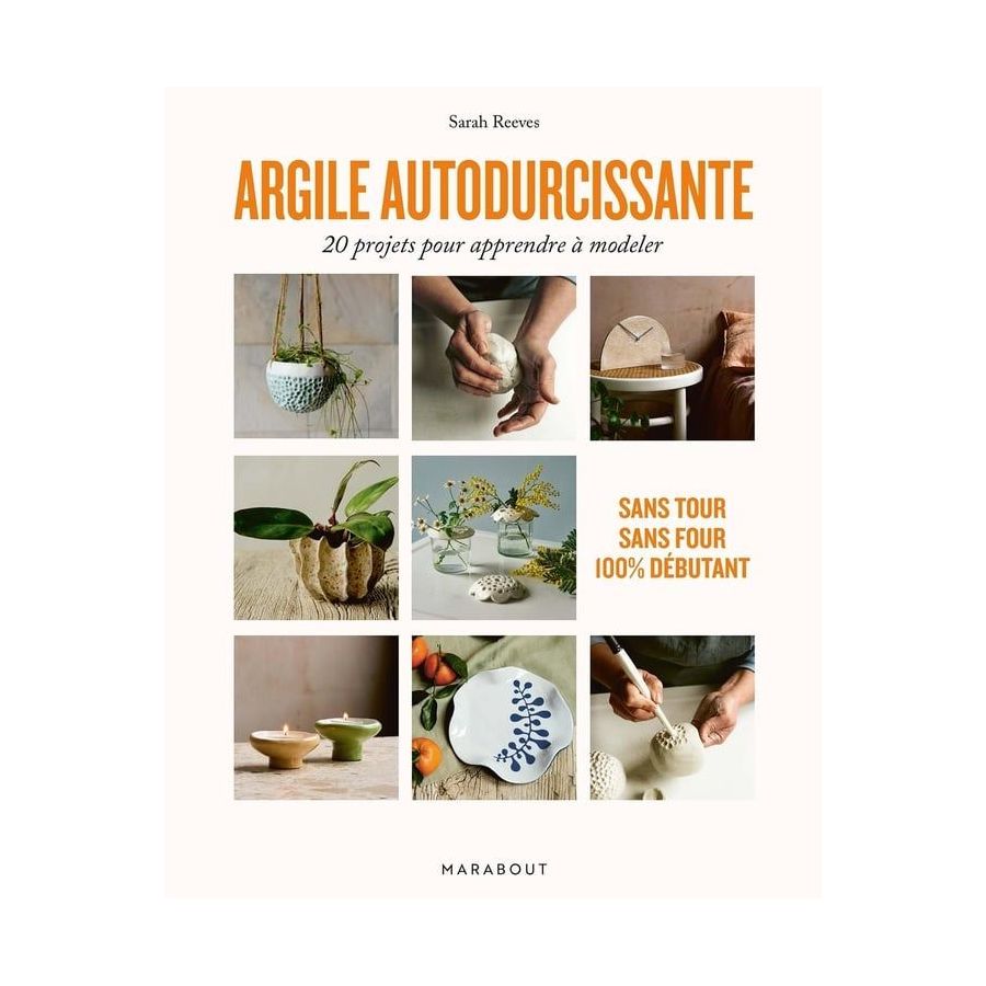Argile autodurcissante : 20 projets pour apprendre à modeler – Sarah Reeves