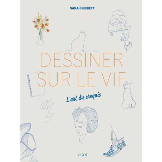 DESSINER SUR LE VIF - L'ART DU CROQUIS (SARAH NISBETT) IM#6281